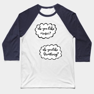 Do you like music? Baseball T-Shirt